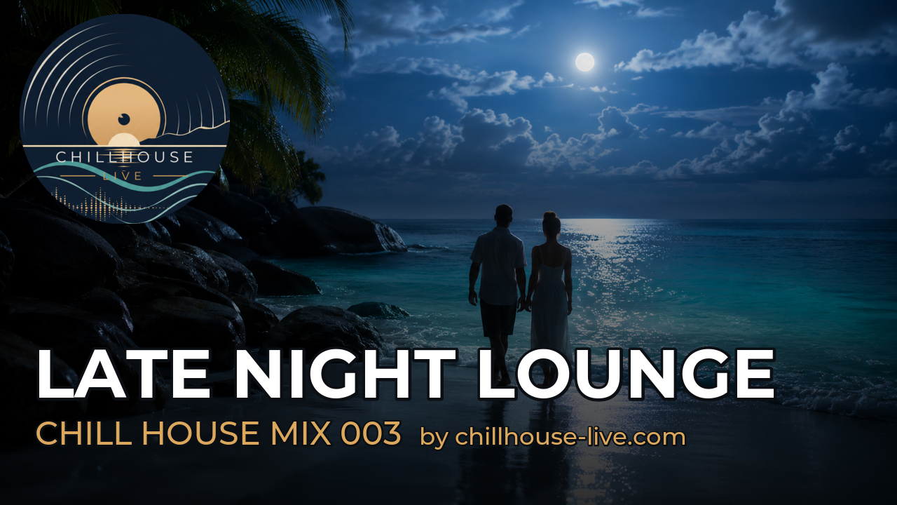 Late Night Lounge - Coastal Chill House Mix 003