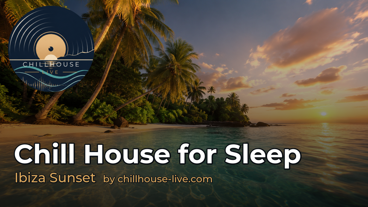 Chill House Music for Sleep 😴 · Ibiza Sunset · 1 Hour - Chillhouse Live Mix 028